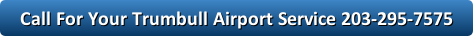 call-for-your-trumbull-airport-service